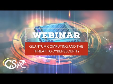 CSIAC Webinar: Quantum Security - Quantum Computing &amp; the Threat to Cybersecurity