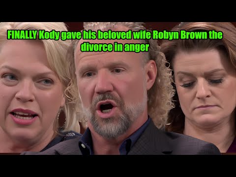 FINALLY Kody gave his beloved wife Robyn Brown the divorce in anger