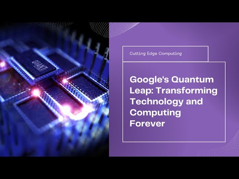 Google&#039;s Quantum Leap: Revolutionizing Computing