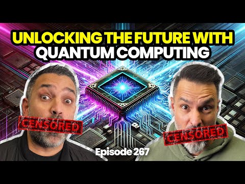 Episode 267 | Unlocking 🔓 The Future With ☢️ Quantum Computing