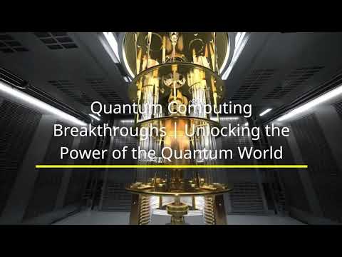 Quantum Computing Breakthroughs | Unlocking the Power of the Quantum World