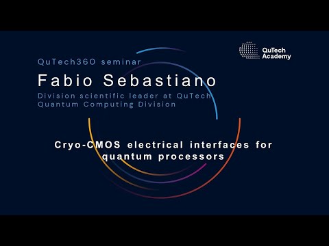 QuTech360 w/ Fabio Sebastiano: Cryo-CMOS electrical interfaces for quantum processors