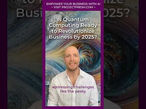 Is Quantum Computing Ready to Revolutionize Business by 2025?