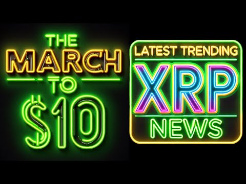 🚨The March To $10 XRP! Latest Trending XRP News That You Need To Know!